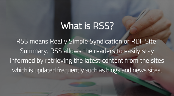 What is RSS? RSS means Really Simple Syndication or RDF Site Summary. RSS allows the readers to easily stay informed by retrieving the latest content from the sites which is updated frequently such as blogs and news sites.